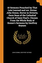 10 Sermons Preached by That Late Learned and rev. Divine John Donne