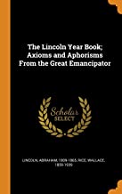 The Lincoln Year Book Axioms and Aphorisms From the Great Emancipator