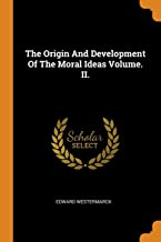 The Origin And Development Of The Moral Ideas Volume. II