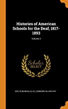 Histories of American Schools for the Deaf, 1817-1893 Volume 2