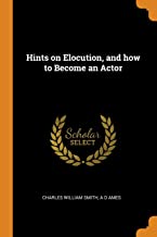 Hints on Elocution, and how to Become an Actor