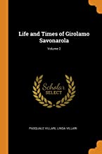 Life And Times Of Girolamo Savonarola. Volume 2