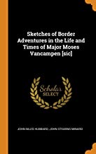 Sketches of Border Adventures in the Life and Times of Major Moses Vancampen [sic]