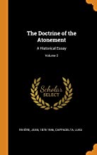 The Doctrine Of The Atonement: A Historical Essay; Volume 2