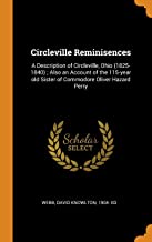 Circleville Reminisences: A Description of Circleville, Ohio (1825-1840); Also an Account of the 115-year old Sister of Commodore Oliver Hazard Perry