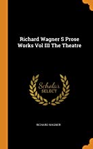 Richard Wagner S Prose Works Vol Iii The Theatre