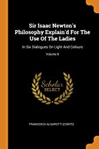 Sir Isaac Newton'S Philosophy Explain'D For The Use Of The Ladies: In Six Dialogues on Light and Colours; Volume II