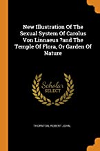 New Illustration Of The Sexual System Of Carolus Von Linnaeus ?And The Temple Of Flora, Or Garden Of Nature