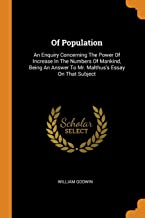 Of Population: An Enquiry Concerning the Power of Increase in the Numbers of Mankind, Being an Answer to Mr. Malthus's Essay on That Subject