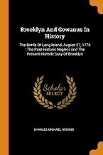 Brooklyn And Gowanus In History: The Battle Of Long Island, August 27, 1776: The Past Historic Neglect And The Present Historic Duty Of Brooklyn