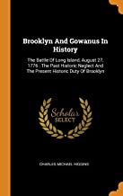 Brooklyn And Gowanus In History: The Battle of Long Island, August 27, 1776: The Past Historic Neglect and the Present Historic Duty of Brooklyn