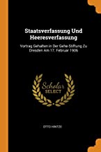 Staatsverfassung Und Heeresverfassung: Vortrag Gehalten in Der Gehe-Stiftung Zu Dresden Am 17. Februar 1906