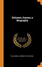 Solomon Juneau; A Biography