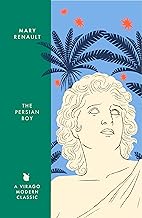 The Persian Boy: A Novel of Alexander the Great: A Virago Modern Classic