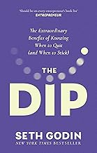 The Dip: The extraordinary benefits of knowing when to quit (and when to stick)