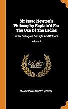 Sir Isaac Newton's Philosophy Explain'd for the Use of the Ladies: In Six Dialogues on Light and Colours; Volume II