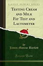 Testing Cream and Milk Fat Test and Lactometer (Classic Reprint)
