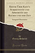 Kritik Über Kant's Subjektivität und Apriorität des Raumes und der Zeit: Inaugural-Dissertation (Classic Reprint)