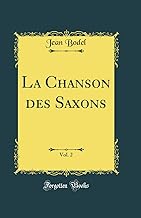 La Chanson des Saxons, Vol. 2 (Classic Reprint)