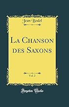 La Chanson des Saxons, Vol. 2 (Classic Reprint)