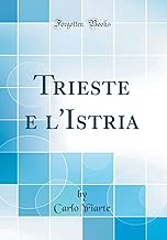 Trieste e l'Istria (Classic Reprint)