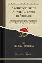Architecture de Andre Palladio de Vicence, Vol. 5: Nouvellement Mise au Jour, Corrigée, Enrichie de Planches en Taille Douce Exactement Dessinées, Et ... Jusqu'ici, Avec les Remarques de l'Architecte