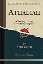 Athaliah: A Tragedy, Drawn From Holy Scripture (Classic Reprint)