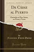 De Cádiz al Puerto: Zarzuela en Dos Actos, en Prosa y Verso (Classic Reprint)