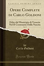 Opere Complete di Carlo Goldoni, Vol. 17: Edite dal Municipio di Venezia Nel II Centenario Dalla Nascita (Classic Reprint)