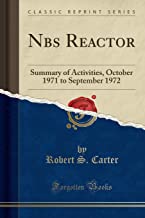 Nbs Reactor: Summary of Activities, October 1971 to September 1972 (Classic Reprint)