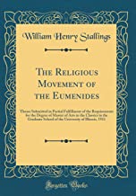 The Religious Movement of the Eumenides: Theses Submitted in Partial Fulfillment of the Requirements for the Degree of Master of Arts in the Classics ... of Illinois, 1911 (Classic Reprint)