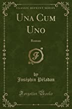 Una Cum Uno: Roman (Classic Reprint)