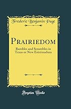 Prairiedom: Rambles and Scrambles in Texas or New Estrémadura (Classic Reprint)