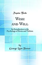 Wish and Will: An Introduction to the Psychology of Desire and Volition (Classic Reprint)