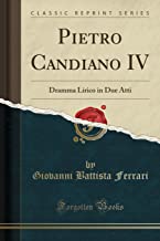 Pietro Candiano IV: Dramma Lirico in Due Atti (Classic Reprint)