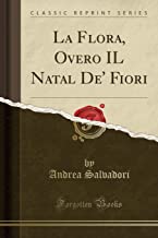 La Flora, Overo IL Natal De' Fiori (Classic Reprint)