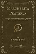 Margherita Pusterla: Racconto; Aggiuntovi: La Madonna d'Imbevera, Racconto; Isotta, Novella; Inni Sacri (Classic Reprint)