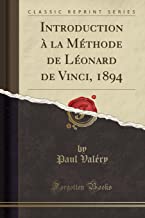 Introduction à la Méthode de Léonard de Vinci, 1894 (Classic Reprint)