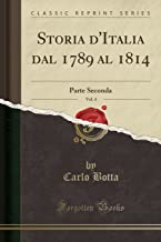 Storia d'Italia Dal 1789 Al 1814, Vol. 4: Parte Seconda (Classic Reprint)