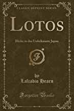 Lotos: Blicke in Das Unbekannte Japan (Classic Reprint)