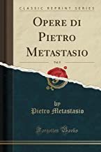 Opere Di Pietro Metastasio, Vol. 8 (Classic Reprint)