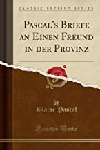 Pascal's Briefe an Einen Freund in der Provinz (Classic Reprint)