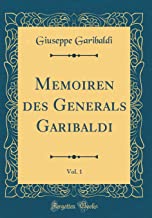 Memoiren des Generals Garibaldi, Vol. 1 (Classic Reprint)