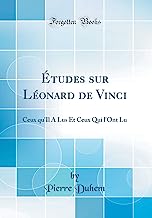 Études sur Léonard de Vinci: Ceux qu'Il A Lus Et Ceux Qui l'Ont Lu (Classic Reprint)