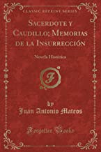Sacerdote y Caudillo; Memorias de la Insurrección: Novela Histórica (Classic Reprint)