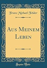 Aus Meinem Leben (Classic Reprint)