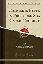 Commedie Buffe in Prosa del Sig. Carlo Goldoni, Vol. 7 (Classic Reprint)