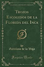 Trozos Escogidos de la Florida del Inca (Classic Reprint)