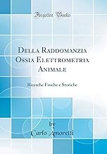 Della Raddomanzia Ossia Elettrometria Animale: Ricerche Fisiche e Storiche (Classic Reprint)