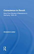Conscience In Revolt: Sixty-four Stories Of Resistance In Germany, 1933-45